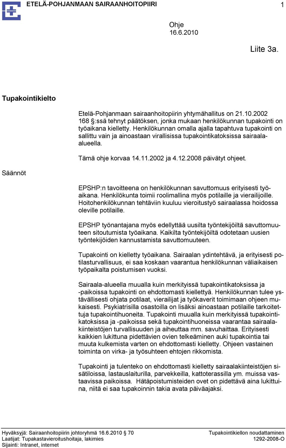 Säännöt EPSHP:n tavoitteena on henkilökunnan savuttomuus erityisesti työaikana. Henkilökunta toimii roolimallina myös potilaille ja vierailijoille.