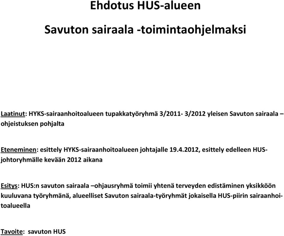 2012, esittely edelleen HUSjohtoryhmälle kevään 2012 aikana Esitys: HUS:n savuton sairaala ohjausryhmä toimii yhtenä