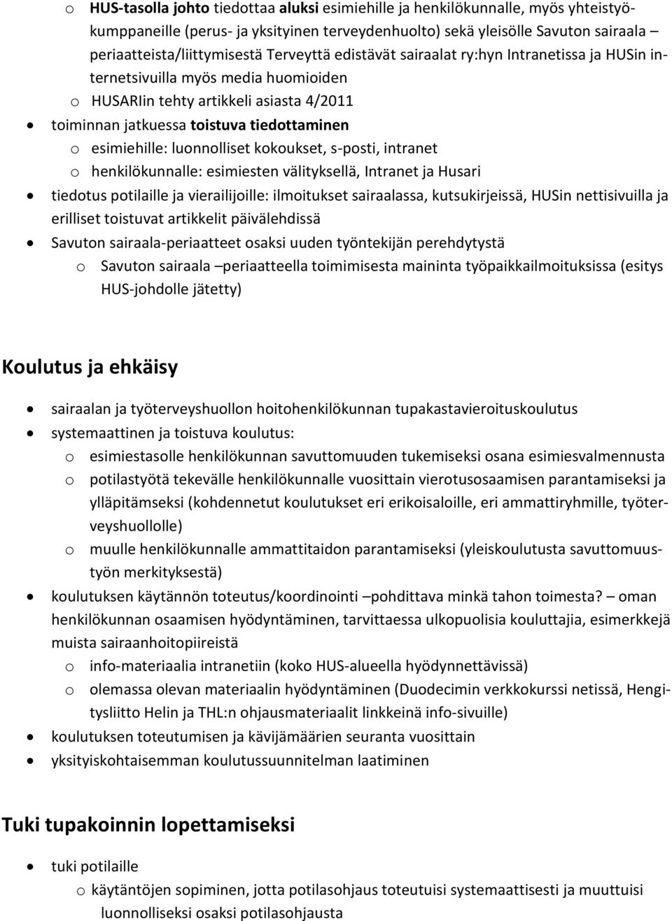 luonnolliset kokoukset, s-posti, intranet o henkilökunnalle: esimiesten välityksellä, Intranet ja Husari tiedotus potilaille ja vierailijoille: ilmoitukset sairaalassa, kutsukirjeissä, HUSin