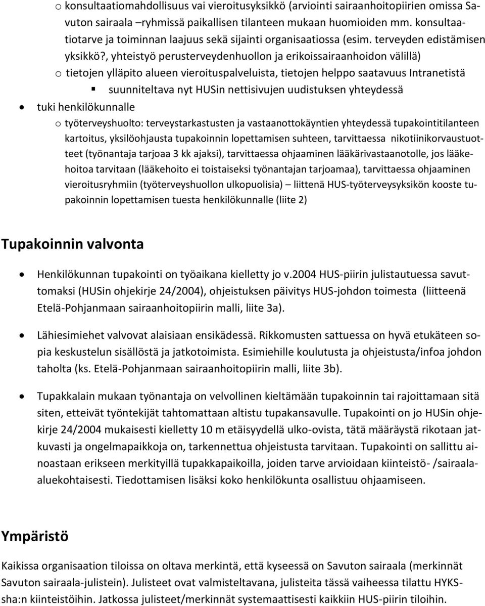 , yhteistyö perusterveydenhuollon ja erikoissairaanhoidon välillä) o tietojen ylläpito alueen vieroituspalveluista, tietojen helppo saatavuus Intranetistä suunniteltava nyt HUSin nettisivujen