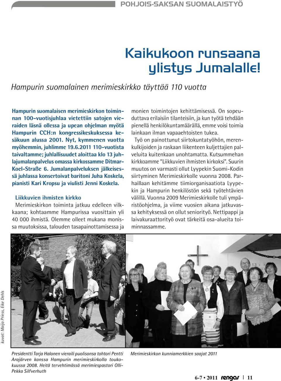 kongressikeskuksessa kesäkuun alussa 2001. Nyt, kymmenen vuotta myöhemmin, juhlimme 19.6.