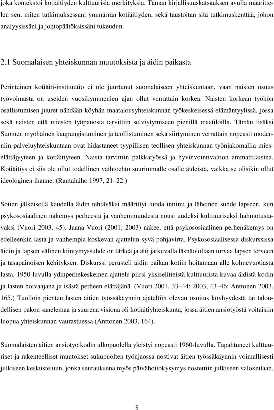 1 Suomalaisen yhteiskunnan muutoksista ja äidin paikasta Perinteinen kotiäiti-instituutio ei ole juurtunut suomalaiseen yhteiskuntaan, vaan naisten osuus työvoimasta on useiden vuosikymmenien ajan