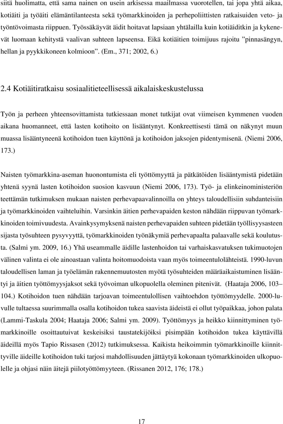 Eikä kotiäitien toimijuus rajoitu pinnasängyn, hellan ja pyykkikoneen kolmioon. (Em., 371; 2002, 6.) 2.