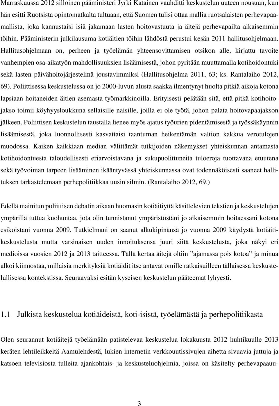 Pääministerin julkilausuma kotiäitien töihin lähdöstä perustui kesän 2011 hallitusohjelmaan.