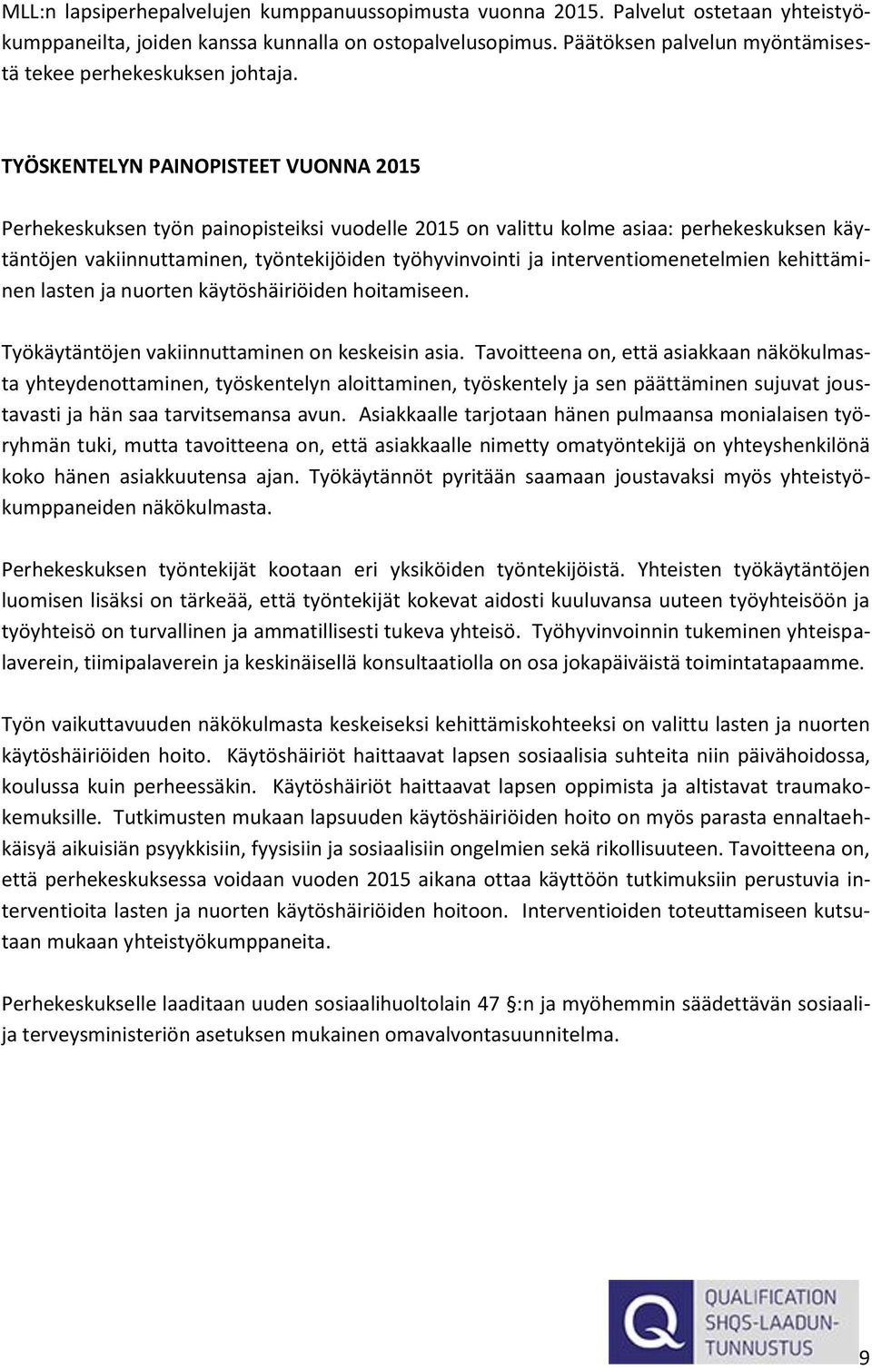 TYÖSKENTELYN PAINOPISTEET VUONNA 2015 Perhekeskuksen työn painopisteiksi vuodelle 2015 on valittu kolme asiaa: perhekeskuksen käytäntöjen vakiinnuttaminen, työntekijöiden työhyvinvointi ja