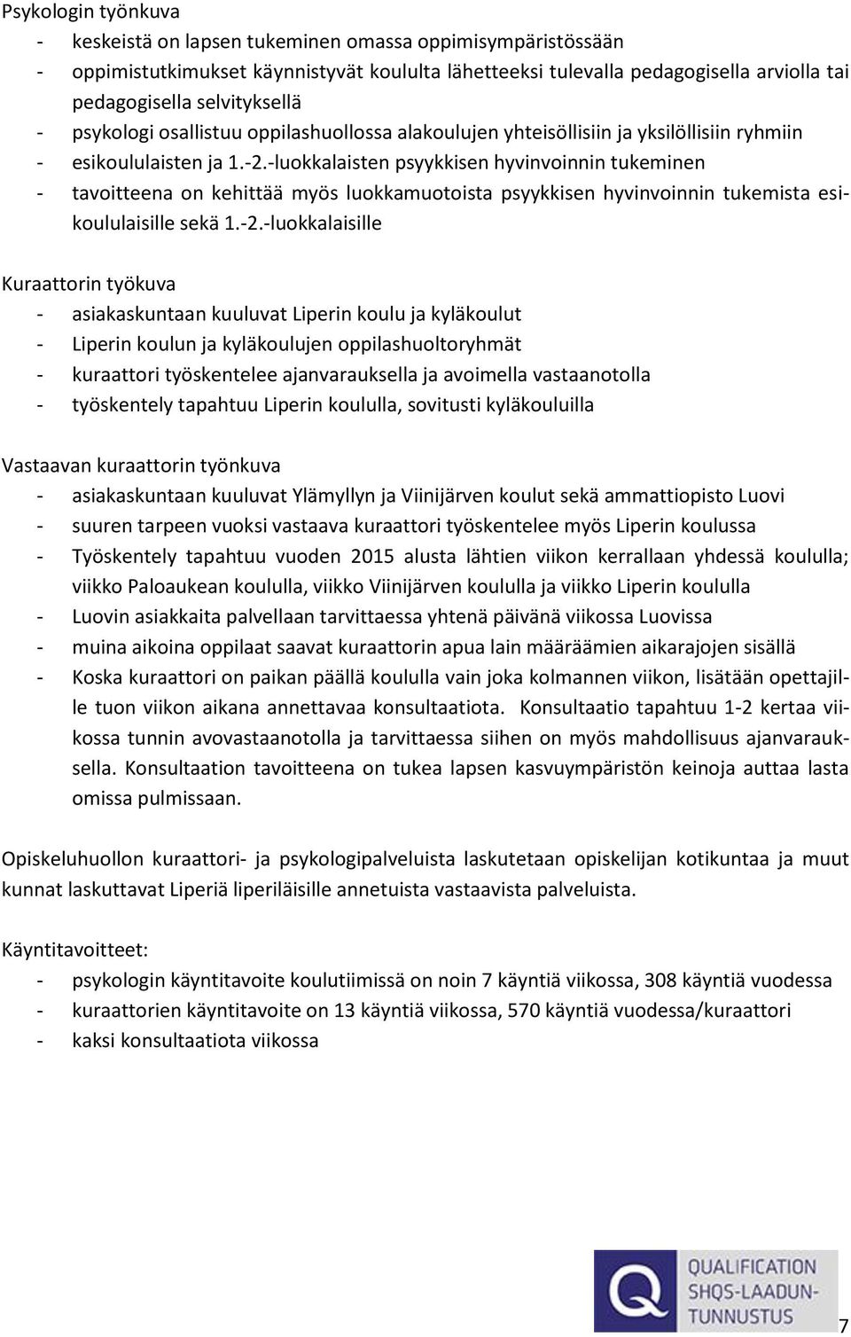 -luokkalaisten psyykkisen hyvinvoinnin tukeminen - tavoitteena on kehittää myös luokkamuotoista psyykkisen hyvinvoinnin tukemista esikoululaisille sekä 1.-2.