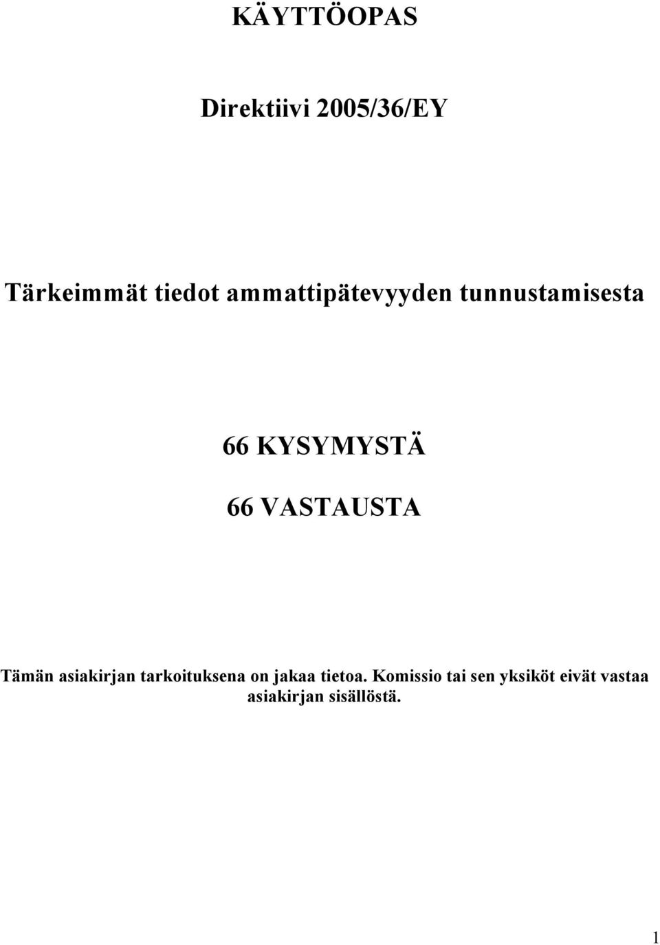 VASTAUSTA Tämän asiakirjan tarkoituksena on jakaa
