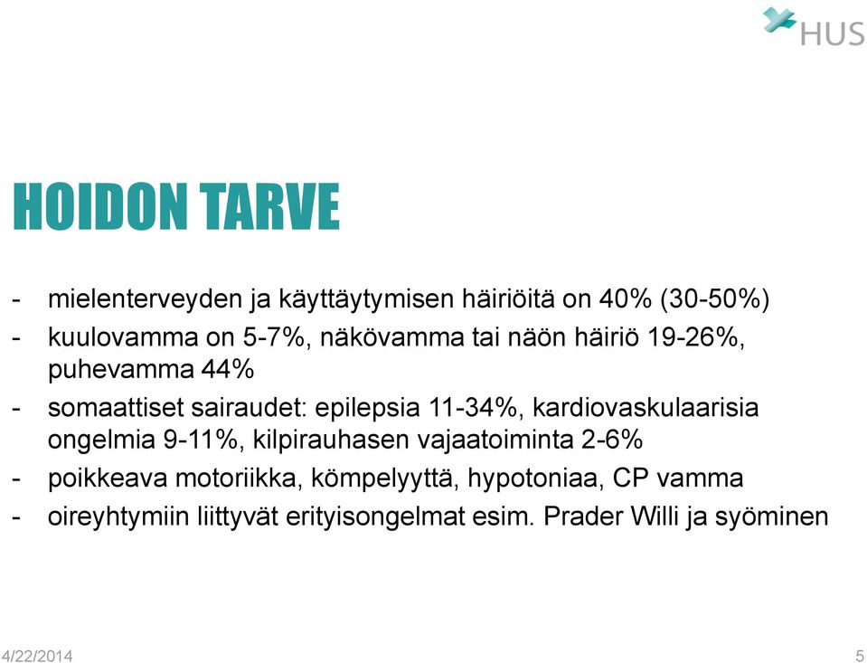 kardiovaskulaarisia ongelmia 9-11%, kilpirauhasen vajaatoiminta 2-6% - poikkeava motoriikka,