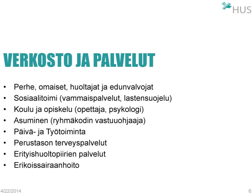 (opettaja, psykologi) Asuminen (ryhmäkodin vastuuohjaaja) Päivä- ja