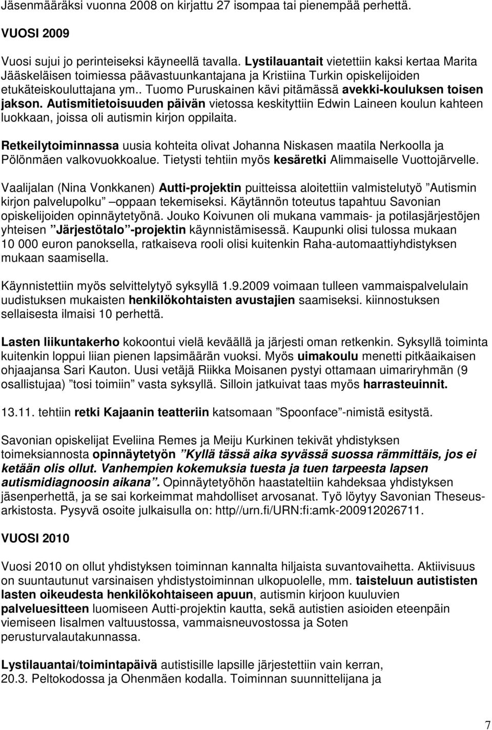 . Tuomo Puruskainen kävi pitämässä avekki-kouluksen toisen jakson. Autismitietoisuuden päivän vietossa keskityttiin Edwin Laineen koulun kahteen luokkaan, joissa oli autismin kirjon oppilaita.