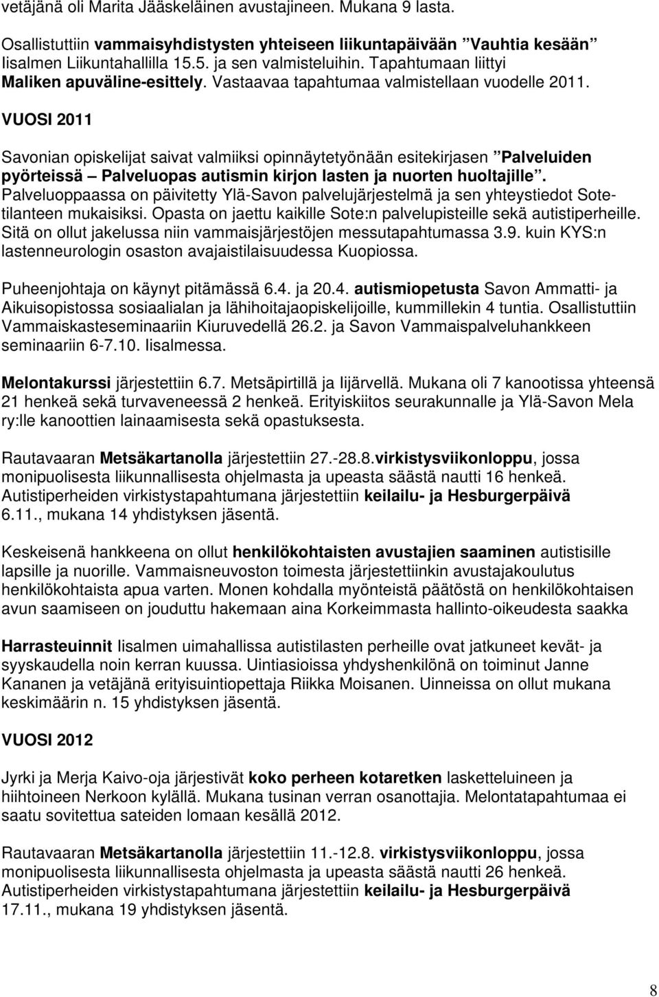 VUOSI 2011 Savonian opiskelijat saivat valmiiksi opinnäytetyönään esitekirjasen Palveluiden pyörteissä Palveluopas autismin kirjon lasten ja nuorten huoltajille.