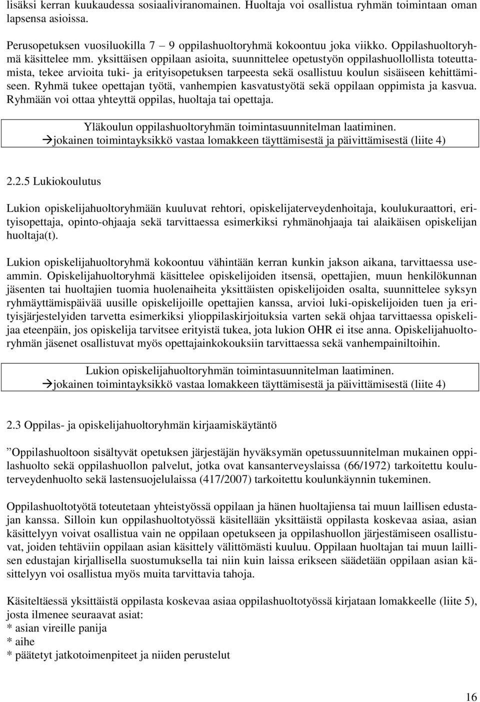 yksittäisen oppilaan asioita, suunnittelee opetustyön oppilashuollollista toteuttamista, tekee arvioita tuki- ja erityisopetuksen tarpeesta sekä osallistuu koulun sisäiseen kehittämiseen.