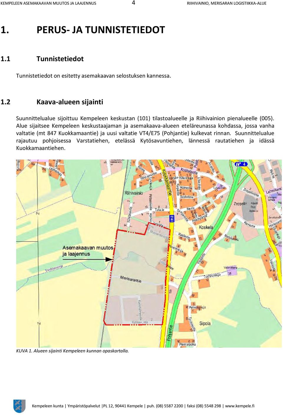 2 Kaava-alueen sijainti Suunnittelualue sijoittuu Kempeleen keskustan (101) tilastoalueelle ja Riihivainion pienalueelle (005).