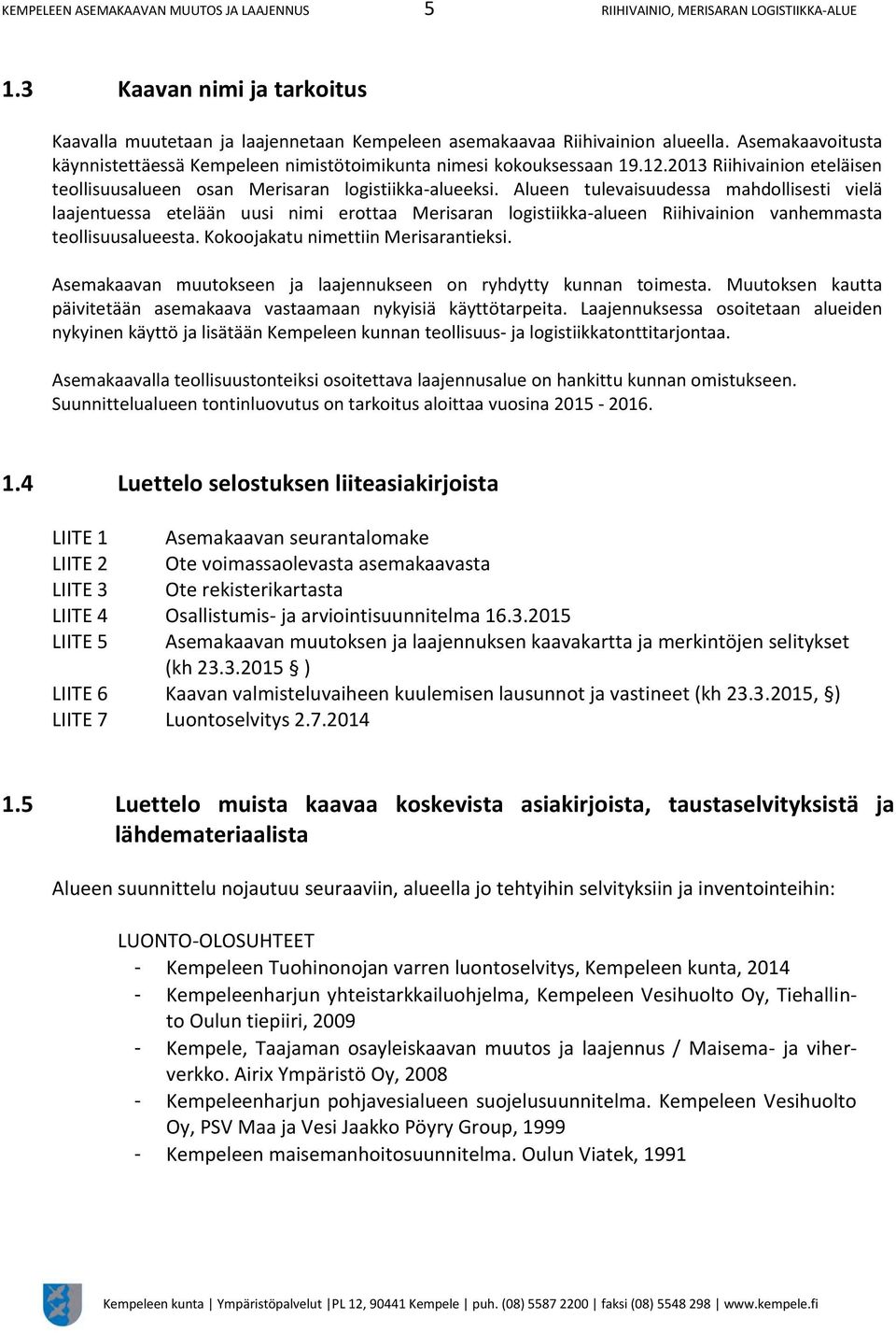 Alueen tulevaisuudessa mahdollisesti vielä laajentuessa etelään uusi nimi erottaa Merisaran logistiikka-alueen Riihivainion vanhemmasta teollisuusalueesta. Kokoojakatu nimettiin Merisarantieksi.