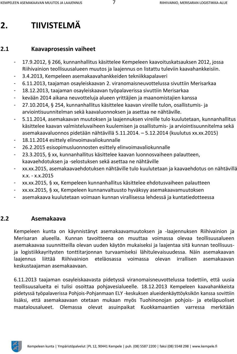 2013, Kempeleen asemakaavahankkeiden tekniikkapalaveri - 6.11.2013, taajaman osayleiskaavan 2. viranomaisneuvottelussa sivuttiin Merisarkaa - 18.12.