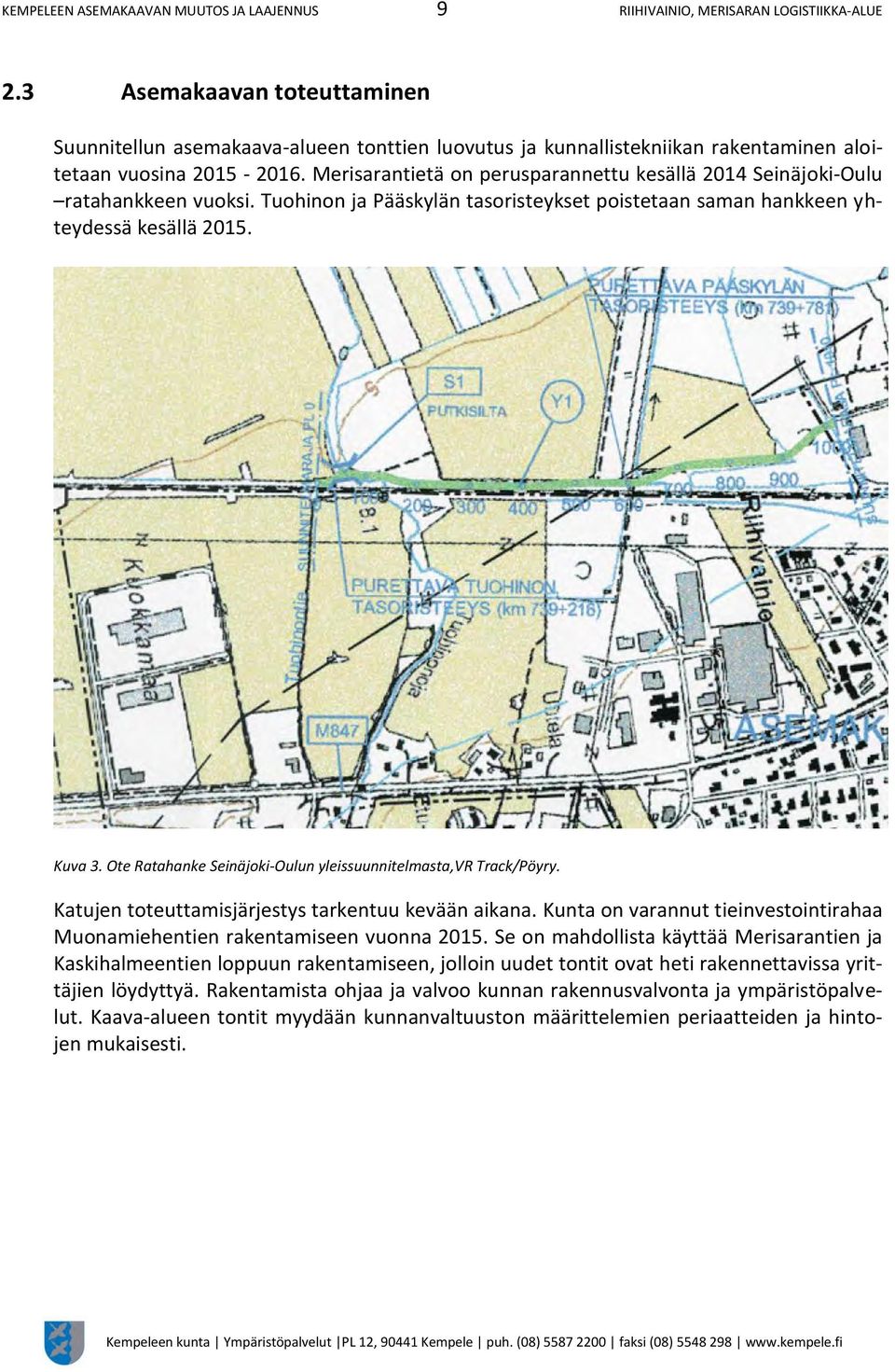 Merisarantietä on perusparannettu kesällä 2014 Seinäjoki-Oulu ratahankkeen vuoksi. Tuohinon ja Pääskylän tasoristeykset poistetaan saman hankkeen yhteydessä kesällä 2015. Kuva 3.