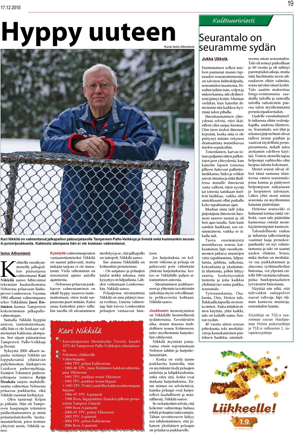 Kolmella vuosikymmenellä jalkapallon pääsarjassa valmentanut Kari Nikkilä sanoo lähtevänsä tekemään haalarihommia Nelosessa pelaavaan Sääksjärven Loiskeeseen.