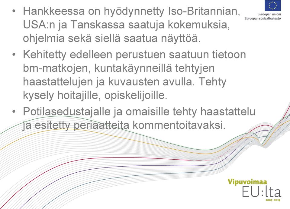 Kehitetty edelleen perustuen saatuun tietoon bm-matkojen, kuntakäynneillä tehtyjen