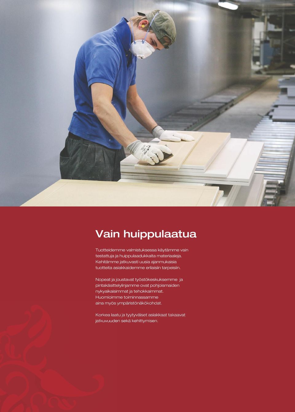 Nopeat ja joustavat työstökeskuksemme ja pintakäsittelylinjamme ovat pohjoismaiden nykyaikaisimmat ja