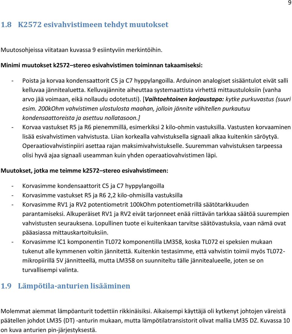 Kelluvajännite aiheuttaa systemaattista virhettä mittaustuloksiin (vanha arvo jää voimaan, eikä nollaudu odotetusti). [Vaihtoehtoinen korjaustapa: kytke purkuvastus (suuri esim.