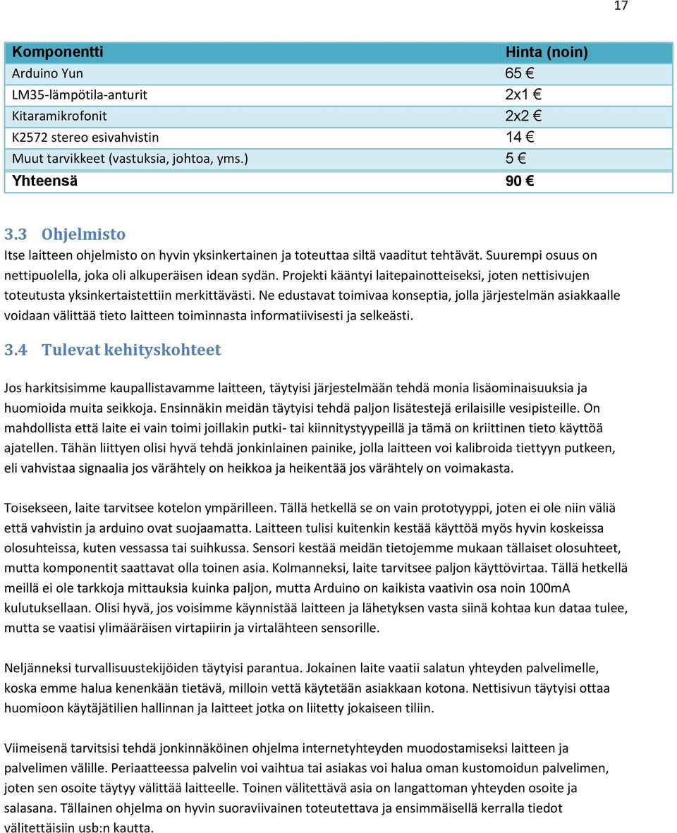 Projekti kääntyi laitepainotteiseksi, joten nettisivujen toteutusta yksinkertaistettiin merkittävästi.