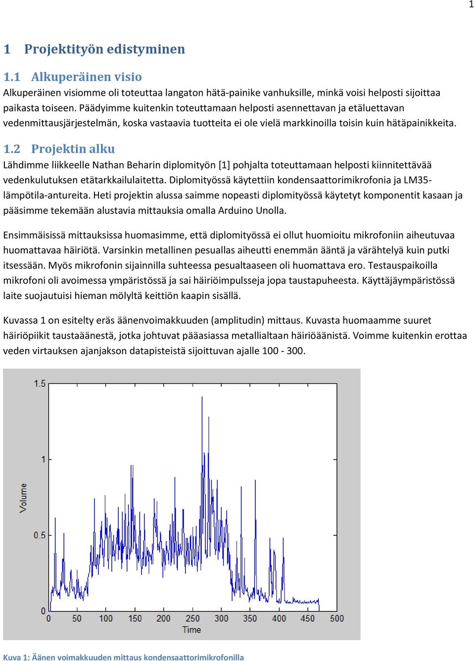 2 Projektin alku Lähdimme liikkeelle Nathan Beharin diplomityön [1] pohjalta toteuttamaan helposti kiinnitettävää vedenkulutuksen etätarkkailulaitetta.