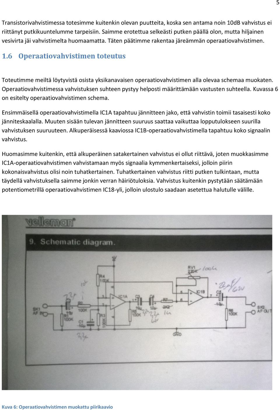 6 Operaatiovahvistimen toteutus Toteutimme meiltä löytyvistä osista yksikanavaisen operaatiovahvistimen alla olevaa schemaa muokaten.