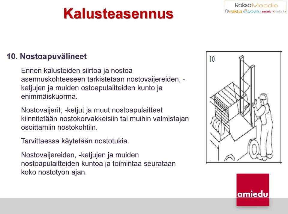 Nostovaijerit, -ketjut ja muut nostoapulaitteet kiinnitetään nostokorvakkeisiin tai muihin valmistajan