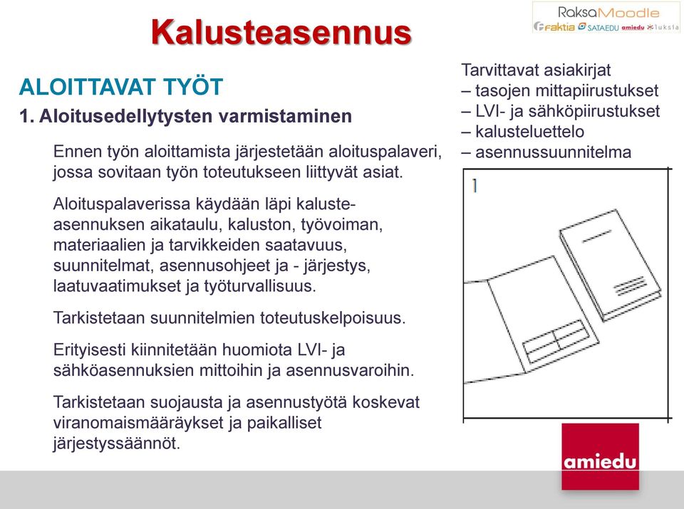 kaluston, työvoiman, materiaalien ja tarvikkeiden saatavuus, suunnitelmat, asennusohjeet ja - järjestys, laatuvaatimukset ja työturvallisuus.