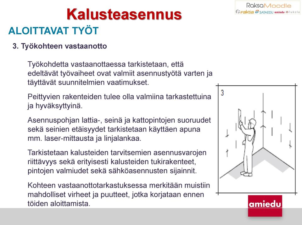 Peittyvien rakenteiden tulee olla valmiina tarkastettuina ja hyväksyttyinä.