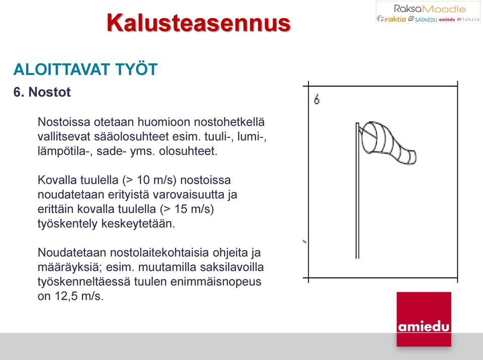 Kovalla tuulella (> 10 m/s) nostoissa noudatetaan erityistä varovaisuutta ja erittäin kovalla tuulella (>