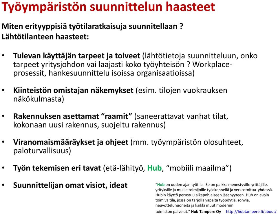 Workplaceprosessit, hankesuunnittelu isoissa organisaatioissa) Kiinteistön omistajan näkemykset (esim.