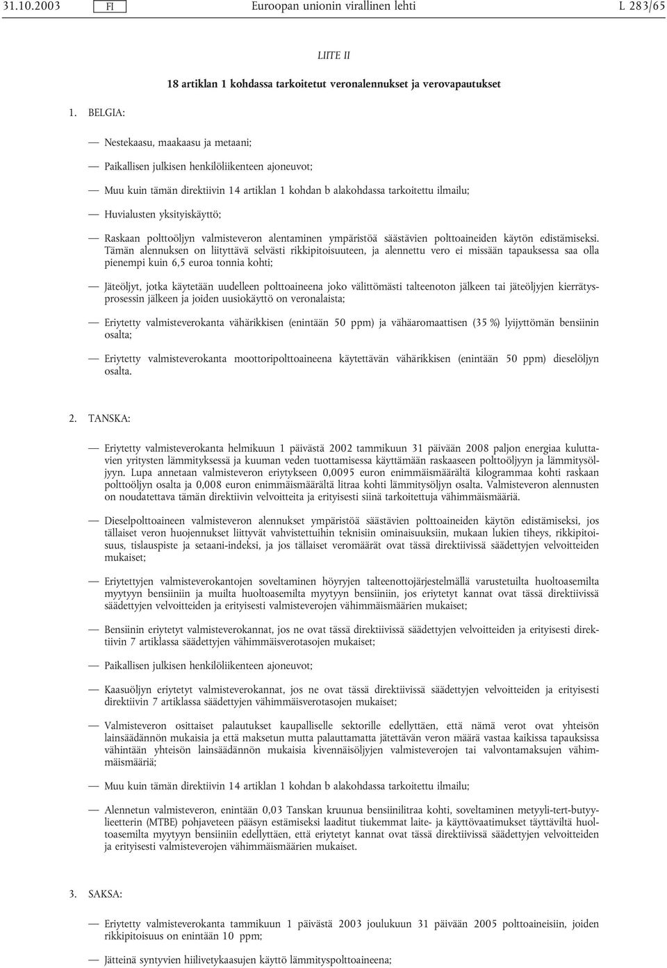 artiklan 1 kohdan b alakohdassa tarkoitettu ilmailu; Huvialusten yksityiskäyttö; Raskaan polttoöljyn valmisteveron alentaminen ympäristöä säästävien polttoaineiden käytön edistämiseksi.