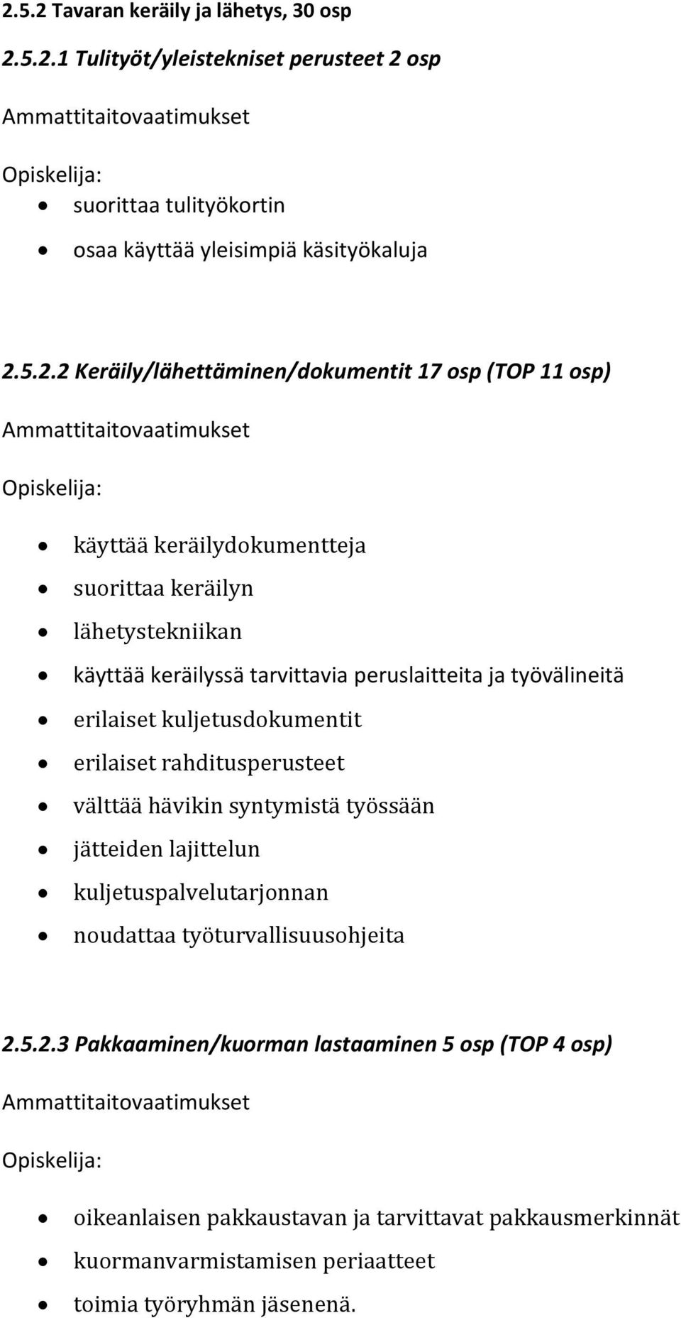 ja työvälineitä erilaiset kuljetusdokumentit erilaiset rahditusperusteet välttää hävikin syntymistä työssään jätteiden lajittelun kuljetuspalvelutarjonnan noudattaa työturvallisuusohjeita 2.