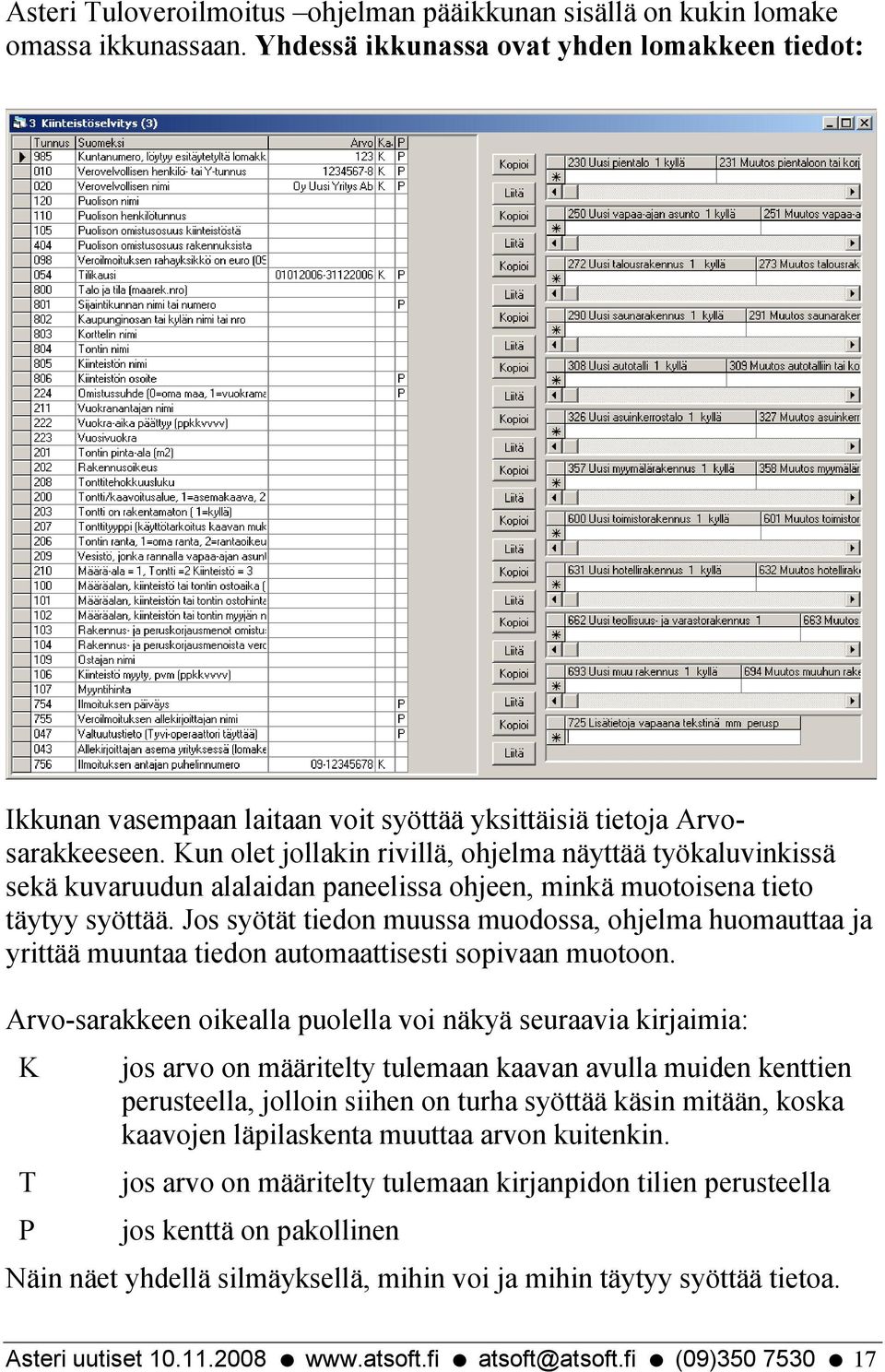 Kun olet jollakin rivillä, ohjelma näyttää työkaluvinkissä sekä kuvaruudun alalaidan paneelissa ohjeen, minkä muotoisena tieto täytyy syöttää.