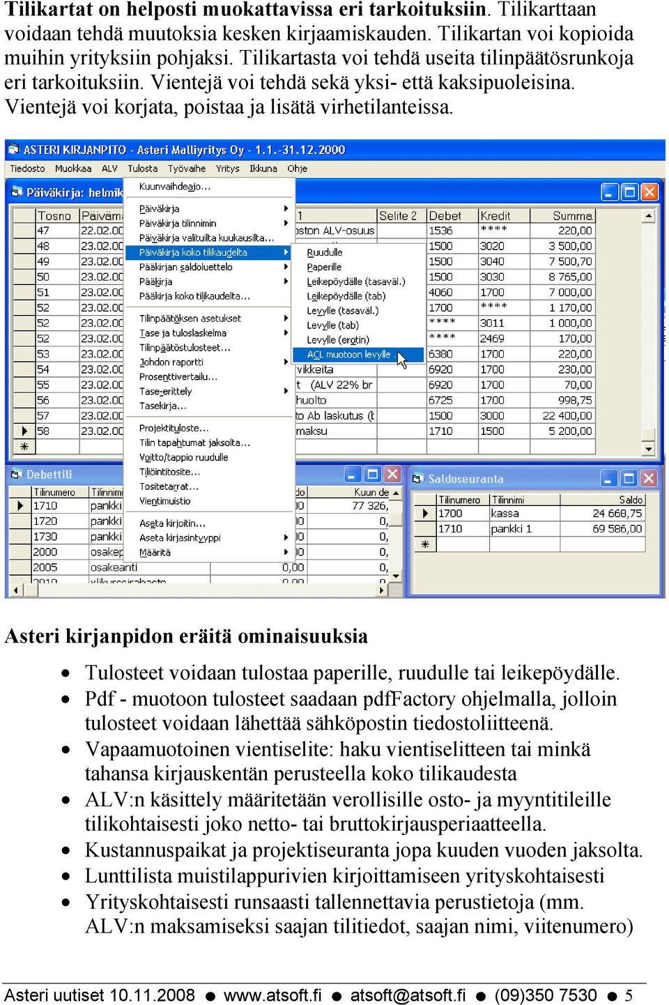 Asteri kirjanpidon eräitä ominaisuuksia Tulosteet voidaan tulostaa paperille, ruudulle tai leikepöydälle.