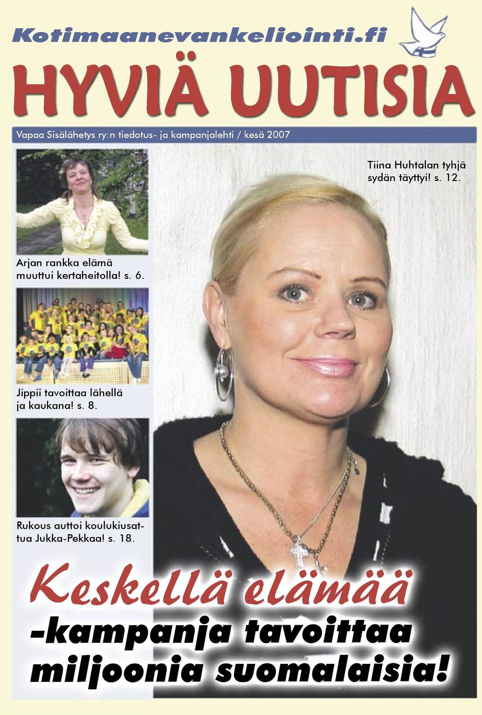 Huhtalan tyhjä sydän täyttyi! s. 12. Arjan rankka elämä muuttui kertaheitolla! s. 6.