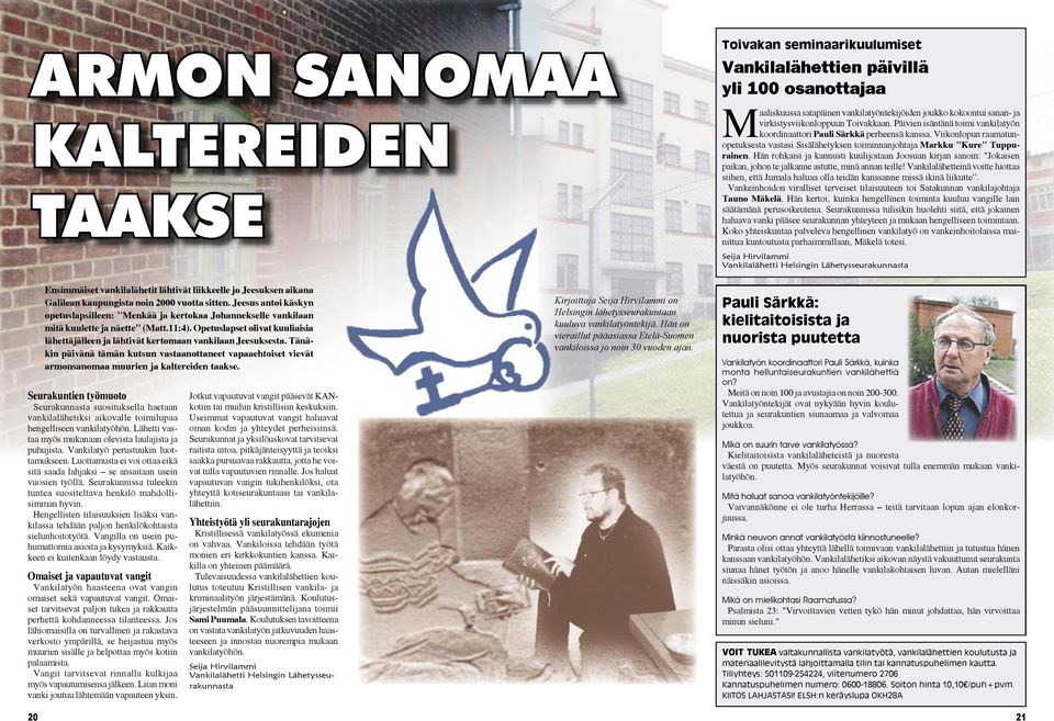 Viikonlopun raamatunopetuksesta vastasi Sisälähetyksen toiminnanjohtaja Markku "Kure" Tuppurainen.