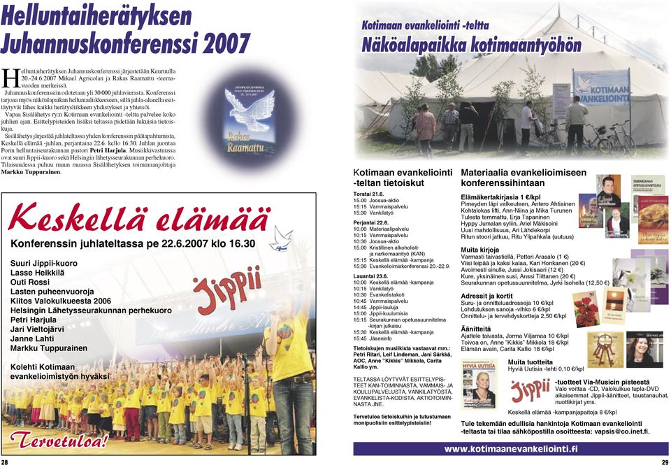 Konferenssi tarjoaa myös näköalapaikan helluntailiikkeeseen, sillä juhla-alueella esittäytyvät lähes kaikki herätysliikkeen yhdistykset ja yhteisöt.
