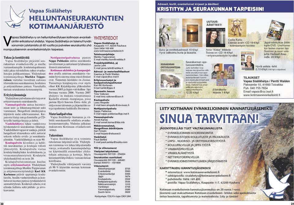 Vapaa Sisälähetys on tukenut hyvän sanoman julistamista yli 60 vuotta ja palvelee seurakuntia yhä monipuolisemmin evankelioimistyön tarpeissa.