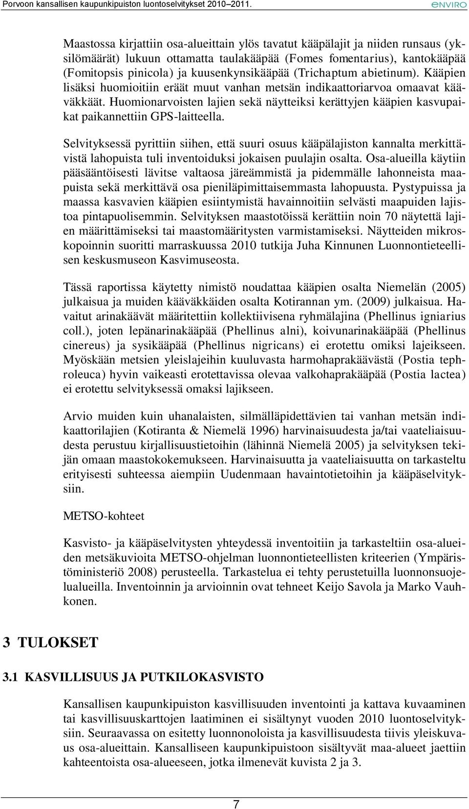 Huomionarvoisten lajien sekä näytteiksi kerättyjen kääpien kasvupaikat paikannettiin GPS-laitteella.
