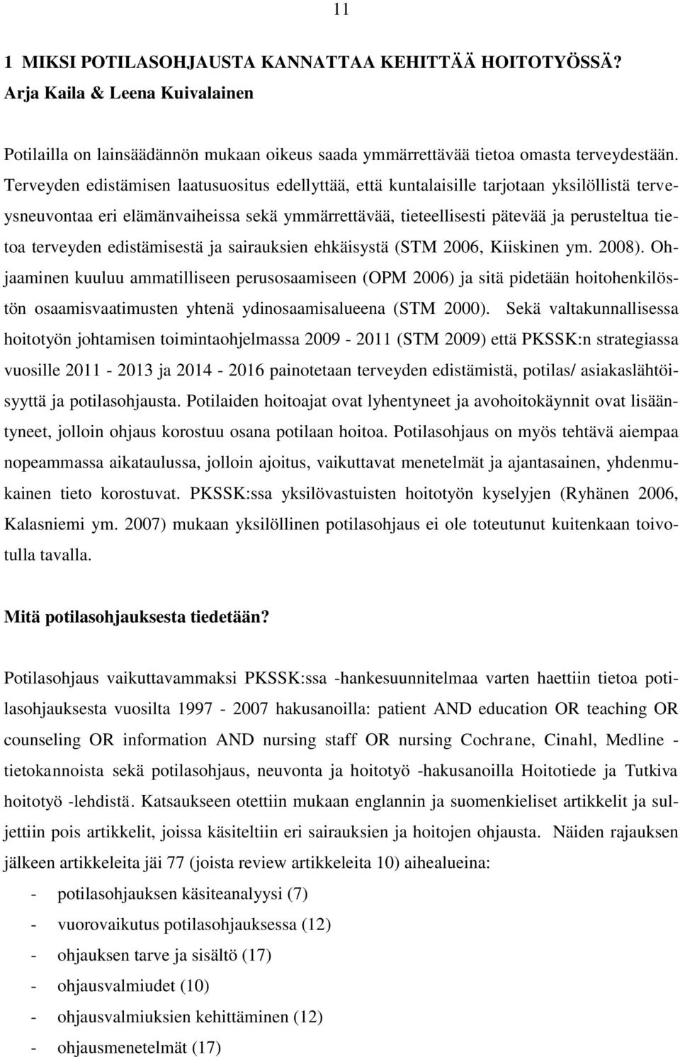 terveyden edistämisestä ja sairauksien ehkäisystä (STM 2006, Kiiskinen ym. 2008).