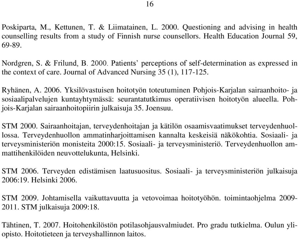 Yksilövastuisen hoitotyön toteutuminen Pohjois-Karjalan sairaanhoito- ja sosiaalipalvelujen kuntayhtymässä: seurantatutkimus operatiivisen hoitotyön alueella.