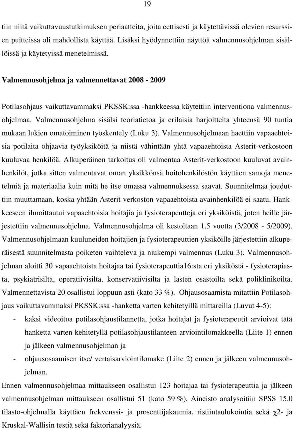 Valmennusohjelma ja valmennettavat 2008-2009 Potilasohjaus vaikuttavammaksi PKSSK:ssa -hankkeessa käytettiin interventiona valmennusohjelmaa.