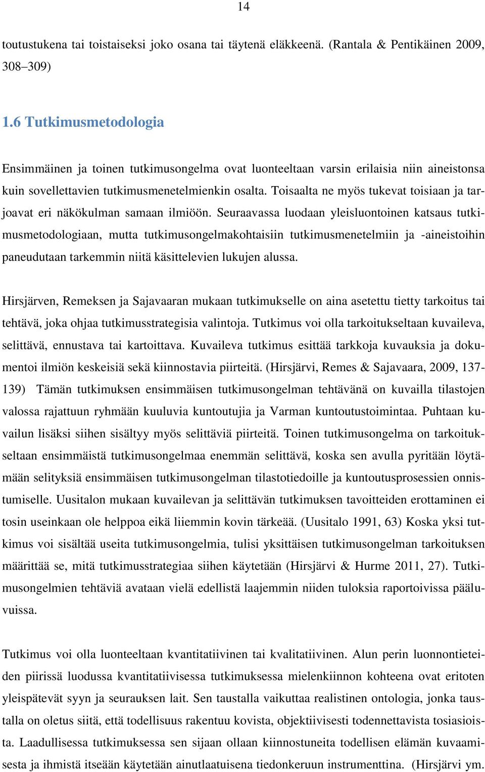 Toisaalta ne myös tukevat toisiaan ja tarjoavat eri näkökulman samaan ilmiöön.