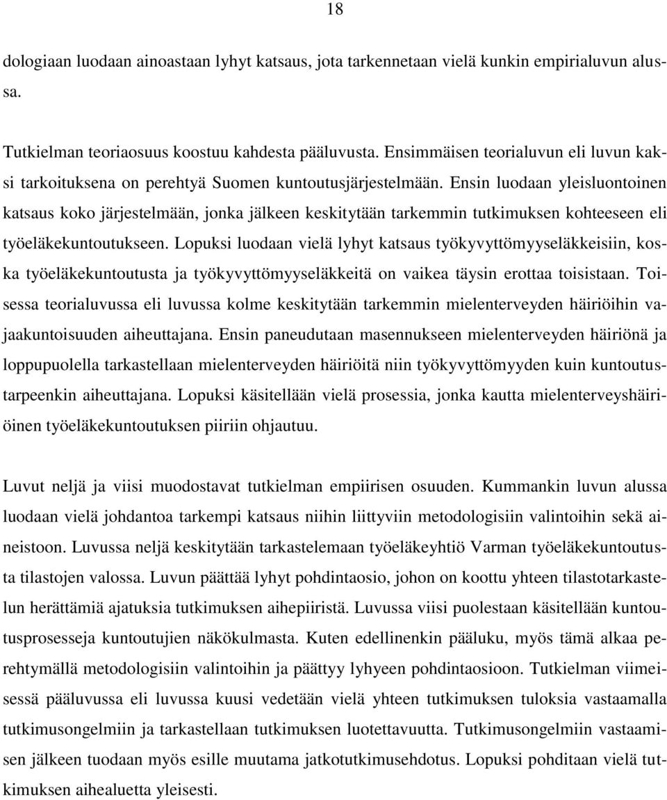 Ensin luodaan yleisluontoinen katsaus koko järjestelmään, jonka jälkeen keskitytään tarkemmin tutkimuksen kohteeseen eli työeläkekuntoutukseen.