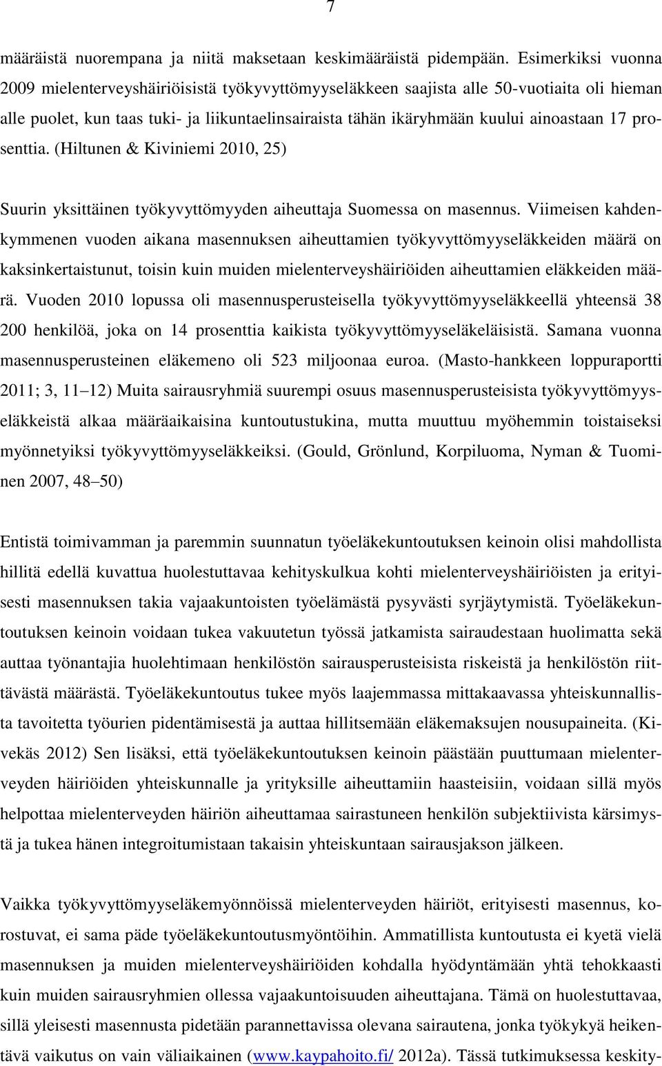 17 prosenttia. (Hiltunen & Kiviniemi 2010, 25) Suurin yksittäinen työkyvyttömyyden aiheuttaja Suomessa on masennus.