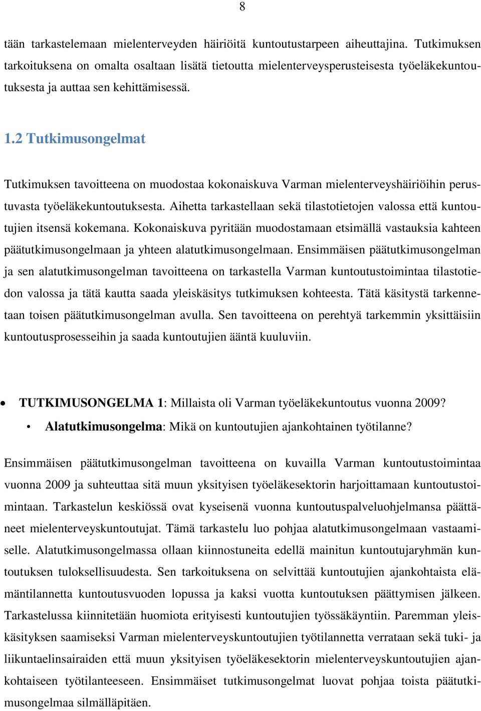 2 Tutkimusongelmat Tutkimuksen tavoitteena on muodostaa kokonaiskuva Varman mielenterveyshäiriöihin perustuvasta työeläkekuntoutuksesta.