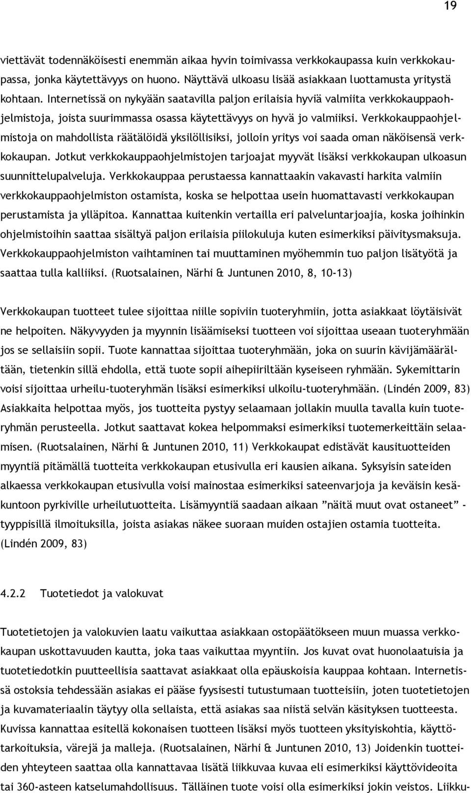 Verkkokauppaohjelmistoja on mahdollista räätälöidä yksilöllisiksi, jolloin yritys voi saada oman näköisensä verkkokaupan.