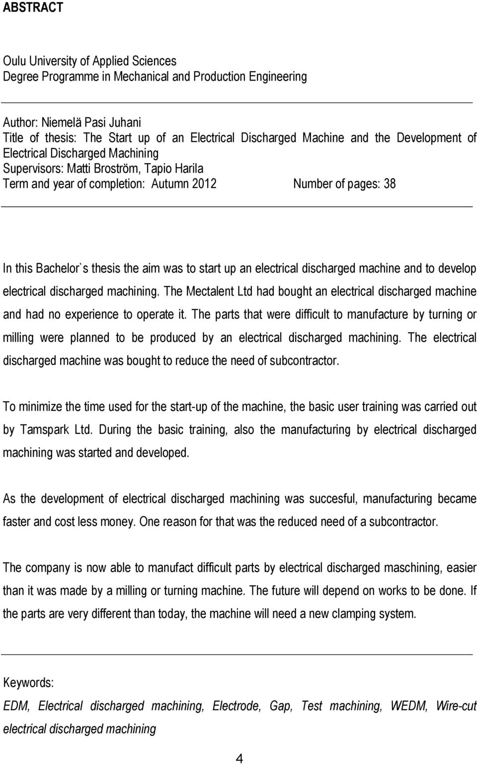 start up an electrical discharged machine and to develop electrical discharged machining. The Mectalent Ltd had bought an electrical discharged machine and had no experience to operate it.